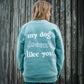 My Dog Doesn't Like You - Luxury Sweatshirt