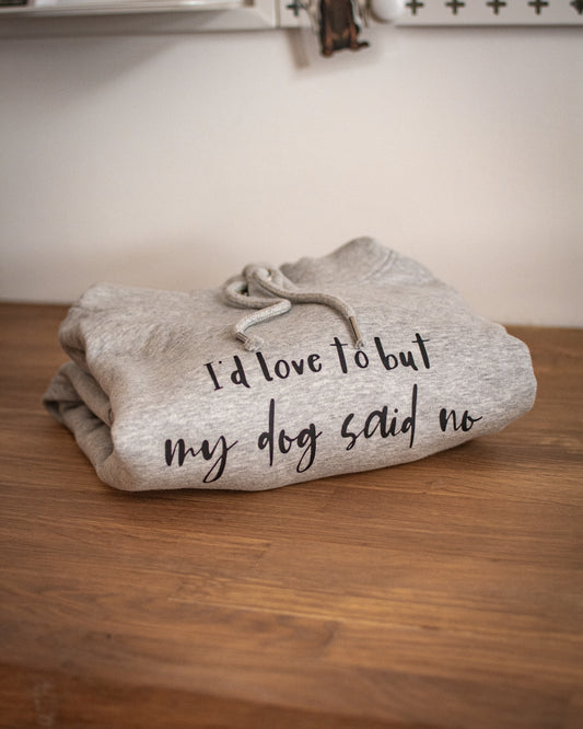 I'd Love To But My Dog Said No - Small Grey Luxury Hoodie