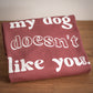 My Dog Doesn't Like You - Medium Rose Luxury Crewneck