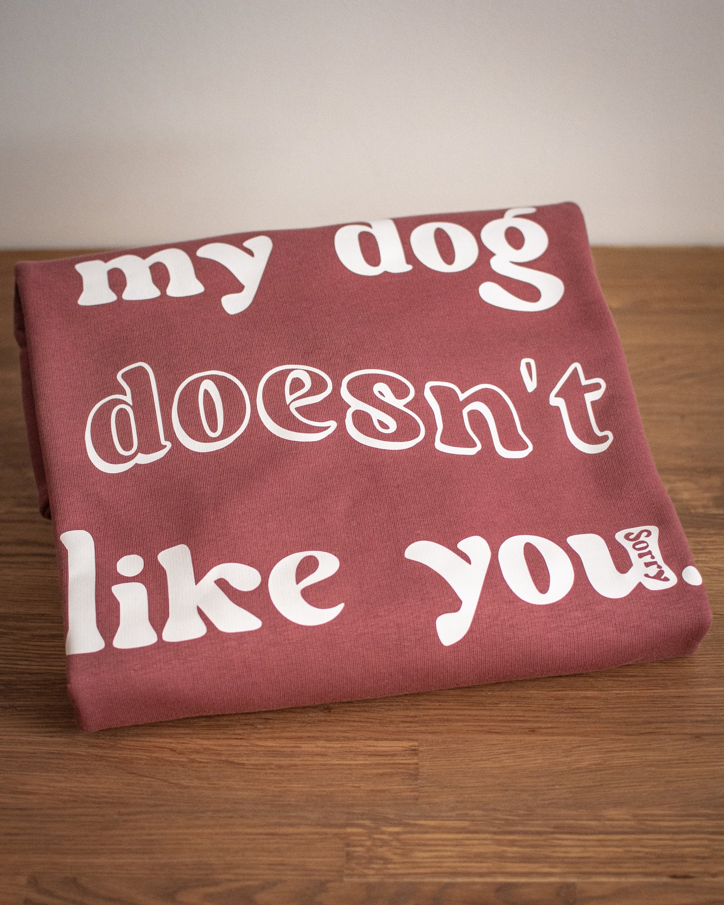 My Dog Doesn't Like You - Medium Rose Luxury Crewneck